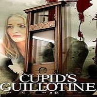 Cupid’s Guillotine (2017) Full Movie DVD Watch Online Download Free