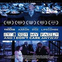 It’s Not My Fault and I Don’t Care Anyway (2017) Full Movie DVD Watch Online Download Free