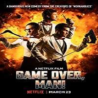 Game Over Man (2018) Watch HD Full Movie Online Download Free