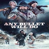 Any Bullet Will Do (2018) Watch HD Full Movie Online Download Free