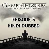 Game Of Thrones Season 5 (2015) Hindi Dubbed [Episode 5]