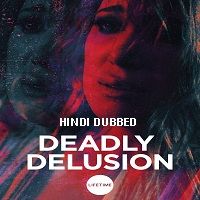 Deadly Delusion (2017) Hindi Dubbed Full Movie Watch 720p Quality Full Movie Online Download Free