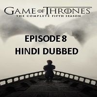 Game Of Thrones Season 5 (2015) Hindi Dubbed [Episode 8] Watch 720p Quality Full Movie Online Download Free