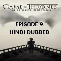 Game Of Thrones Season 5 (2015) Hindi Dubbed [Episode 9] Watch 720p Quality Full Movie Online Download Free