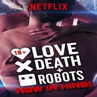 Love Death & Robots (2019) Hindi Dubbed Season 1 Complete Watch 720p Quality Full Movie Online Download Free