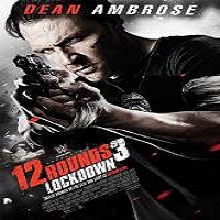 12 Rounds 3: Lockdown (2015) Full Movie Watch Online HD Print Download Free