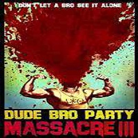 Dude Bro Party Massacre III (2015) Watch 720p Quality Full Movie Online Download Free