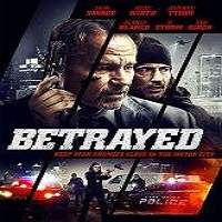 Betrayed (2018) Full Movie Watch Online HD Print Download Free