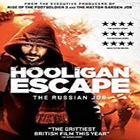 Hooligan Escape The Russian Job (2018) Full Movie Watch Online HD Print Download Free
