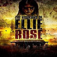 The Haunting of Ellie Rose (2015) Full Movie Watch Online HD Free Download