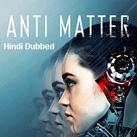 Anti Matter (2016) Hindi Dubbed ORG