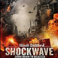 Shockwave: Countdown to Disaster (2018) Hindi Dubbed Full Movie Online Watch DVD Print Download Free