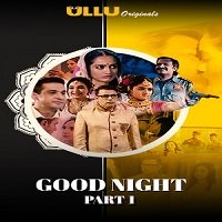 Good Night Part: 1 (2021) ULLU Hindi Season 1 Complete