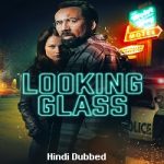Looking Glass (2018) Hindi Dubbed Full Movie Online Watch DVD Print Download Free