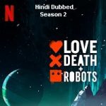Love Death and Robots (2021) Hindi Season 2 Complete