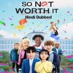 So Not Worth It (2021) Hindi Dubbed Season 1 Complete Online Watch DVD Print Download Free