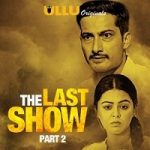 The Last Show Part 2 (2021) ULLU Hindi Season 1 Complete Online Watch DVD Print Download Free