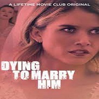 Dying to Marry Him (2021) English Full Movie Online Watch DVD Print Download Free