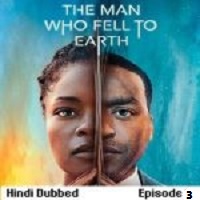 The Man Who Fell to Earth (2022 EP 3) Hindi Dubbed Season 1
