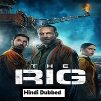 The Rig (2023) Hindi Dubbed Season 1 Complete