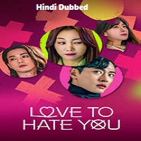 Love To Hate You (2023) Hindi Dubbed Season 1 Complete