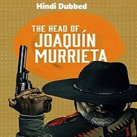 The Head of Joaquin Murrieta (2023) Hindi Dubbed Season 1 Complete