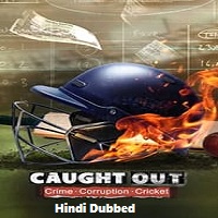 Caught Out: Crime. Corruption.Cricket. (2023) Hindi Dubbed Full Movie Online Watch DVD Print Download Free