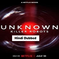 Unknown Killer Robots (2023) Hindi Dubbed