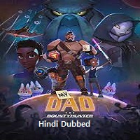 My Dad the Bounty Hunter (2023) Hindi Dubbed Season 2 Complete