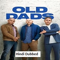 Old Dads (2023) Hindi Dubbed Full Movie Online Watch DVD Print Download Free
