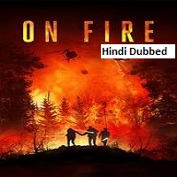 On Fire (2023) Hindi Dubbed Full Movie Online Watch DVD Print Download Free