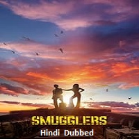 Smugglers (2023) Hindi Dubbed