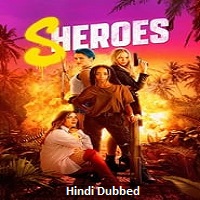 Sheroes (2023) Hindi Dubbed