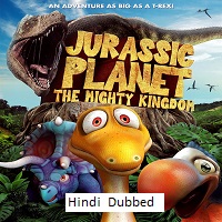 Jurassic Planet The Mighty Kingdom (2021) Hindi Dubbed Full Movie Online Watch DVD Print Download Free